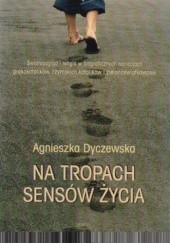 Okładka książki Na tropach sensów życia Agnieszka Dyczewska