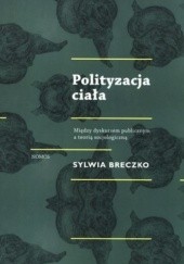 Okładka książki Polityzacja ciała Sylwia Breczko