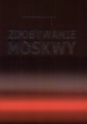 Okładka książki Zdobywanie Moskwy Mieczysław Wojtczak