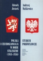 Okładka książki Polska i Czechosłowacja w dobie stalinizmu (1948-1956). Studium porównawcze Zdenek Jirasek, Andrzej Małkiewicz