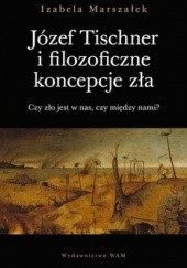 Okładka książki Józef Tischner i filozoficzne koncepcje zła Izabela Marszałek
