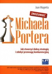 Okładka książki Zrozumieć Michaela Portera. Jak stworzyć dobrą strategię i zdobyć przewagę konkurencyjną Joan Magretta
