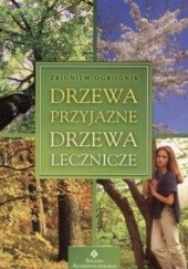 Okładka książki Drzewa przyjazne. Drzewa lecznicze Zbigniew Ogrodnik
