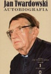 Okładka książki Autobiografia. Myśli nie tylko o sobie Tom 1 1915-1959 Jan Twardowski