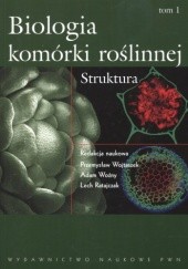 Okładka książki Biologia komórki roślinnej. Tom 1. Struktura Lech Ratajczak, Przemysław Wojtaszek, Adam Woźny