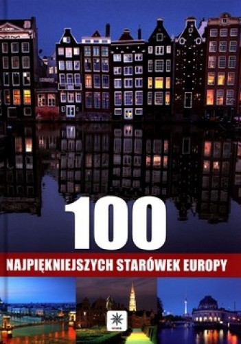 Okładka książki 100 najpiękniejszych starówek Europy praca zbiorowa