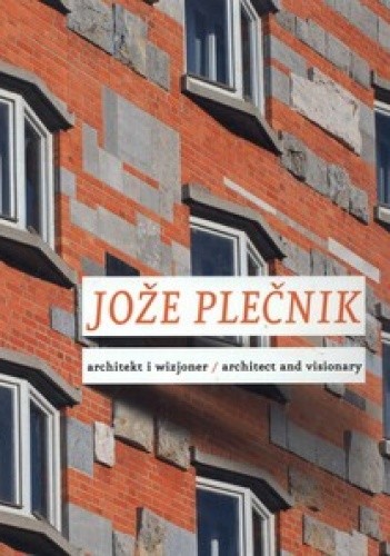 Okładka książki Jože Plečnik. Architekt i wizjoner / Architect and visionary Łukasz Galusek, Monika Rydiger