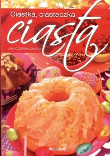 Okładka książki Ciastka, ciasteczka ciasta Jan Czernikowski
