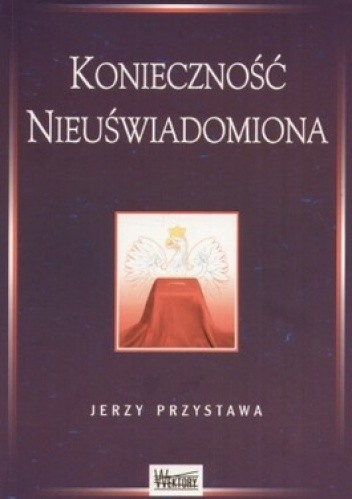Okładka książki Konieczność nieuświadomiona Jerzy Przystawa