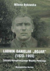 Ludwik Danielak "Bojar" (1923-1955). Żołnierz Konspiracyjnego Wojska Polskiego