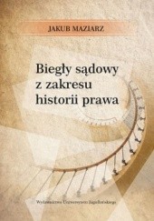 Okładka książki Biegły sądowy z zakresu historii prawa Jakub Maziarz