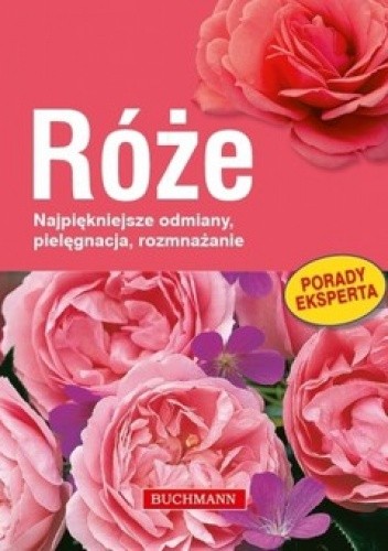 Okładka książki Róże. Najpiękniejsze odmiany, pielęgnacja, rozmnażanie Thomas Proll, Gabriele Richter