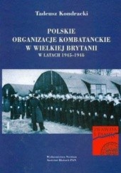 Okładka książki Polskie organizacje kombatanckie w Wielkiej Brytanii w latach 1945-1948 Tadeusz Kondracki