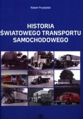 Okładka książki Historia światowego transportu samochodowego Robert Przybylski