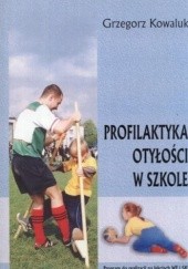 Okładka książki Profilaktyka otyłości w szkole. Program do realizacji na lekcjach WF i SKS Grzegorz Kowaluk