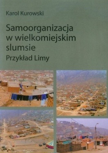 Okładka książki Samoorganizacja w wielkomiejskim slumsie. Przykład Limy Karol Kurowski