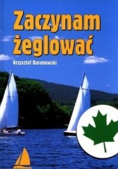 Okładka książki Zaczynam żeglować Krzysztof Baranowski (żeglarz)