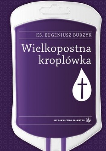 Okładka książki Wielkopostna kroplówka Eugeniusz Burzyk