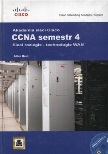 Okładka książki Akademia sieci Cisco. CCNA semestr 4. Sieci rozległe - technologie WAN + CD Allan Reid