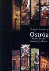 Okładka książki Ostróg - historia kościoła i cudownego obrazu Grzegorz Wawoczny