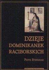 Okładka książki Dzieje Dominikanek Raciborskich Piotr Stefaniak