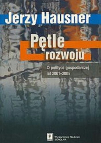 Okładka książki Pętle rozwoju. O polityce gospodarczej lat 2001-2005 Jerzy Hausner