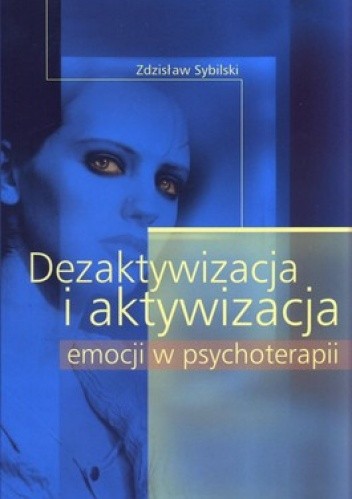 Okładka książki Dezaktywacja i aktywacja emocji w psychoterapii Zdzisław Sybilski