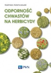 Okładka książki Odporność chwastów na herbicydy Kazimierz Adamczewski