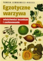 Okładka książki Egzotyczne warzywa. Właściwości lecznicze i zastosowanie Teresa Lewkowicz-Mosiej
