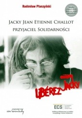Okładka książki Jacky Jean Etienne Challot Przyjaciel solidarności + DVD Radosław Ptaszyński