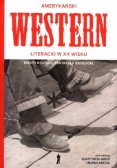 Okładka książki Amerykański Western literacki w XX wieku. Między historią, fantazją a ideologią