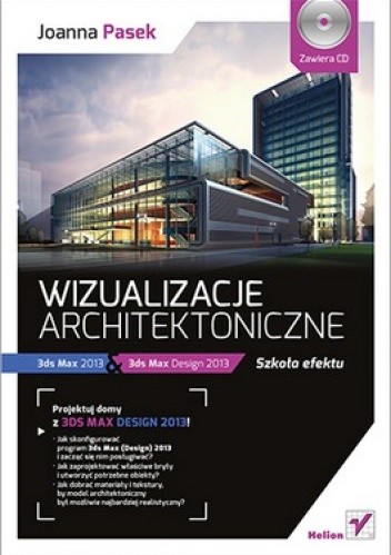 Okładka książki Wizualizacje architektoniczne. 3ds Max 2013 & 3ds Max Design 2013 + CD Joanna Pasek