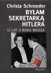 Okładka książki Byłam sekretarką Hitlera. 12 lat u boku wodza Christa Schroeder