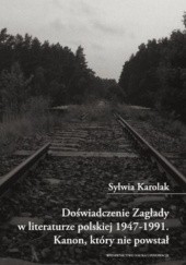Okładka książki Doświadczenie Zagłady w literaturze polskiej 1947-1991. Kanon, który nie powstał Sylwia Karolak