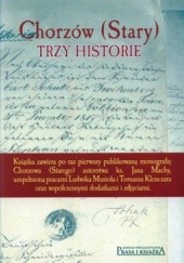 Okładka książki Chorzów. Trzy historie Tomasz Klenczar, Jan Macha, Ludwik Musioł