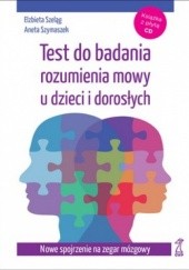 Okładka książki Test do badania rozumienia mowy u dzieci i dorosłych. Nowe spojrzenie na zegar mózgowy + CD Elżbieta Szeląg, Aneta Szymaszek