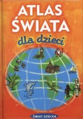 Okładka książki Atlas świata dla dzieci Jolanta Sieradzka-Kasprzak
