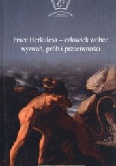 Okładka książki Prace Herkulesa. Człowiek wobec wyzwań, prób i przeciwności