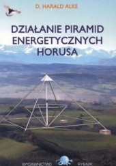 Okładka książki Działanie piramid energetycznych Horusa Harald Alke