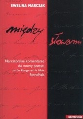 Okładka książki Między słowami. Narratorskie komentarze do mowy postaci w Le Rouge et le Noir Stendhala Ewelina Marczak
