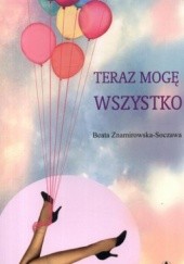 Okładka książki Teraz mogę wszystko Beata Znamirowska-Soczawa