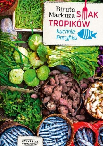 Okładka książki Smak tropików. Kuchnie Pacyfiku Biruta Markuza - Białostocka