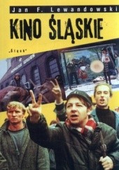 Okładka książki Kino śląskie Jan F. Lewandowski