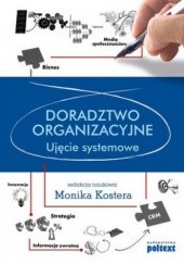 Okładka książki Doradztwo organizacyjne. Ujęcie systemowe Monika Kostera