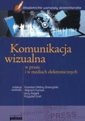 Okładka książki Komunikacja wizualna w prasie i w mediach elektronicznych Wojciech Furman, Krzysztof Groń, Jerzy Snopek, Kazimierz Wolny-Zmorzyński