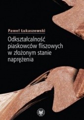 Okładka książki Odkształcalność piaskowców fliszowych w złożonym stanie naprężenia Paweł Łukaszewski