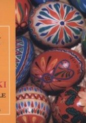 Okładka książki Pisanki sercu miłe. O ich twórcach, tajemnicach barwienia i o technikach zdobnictwa Irena Stasiewicz