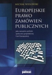 Okładka książki Europejskie prawo zamówień publicznych jako narzędzie polityki społeczno-gospodarczej Unii Europejskiej Michał Wieloński