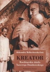 Okładka książki Kreator. Rzeźbiarskie dzieło Xawerego Dunikowskiego Aleksandra Melbechowska-Luty