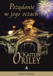 Okładka książki Pożądanie w jego oczach Kaitlin O'Riley